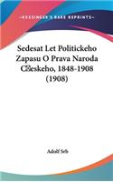 Sedesat Let Politickeho Zapasu O Prava Naroda Ceskeho, 1848-1908 (1908)