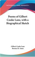 Poems of Gilbert Cooke Lane, with a Biographical Sketch