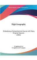 High Geography: Embodying a Comprehensive Course with Many Original Features (1881)