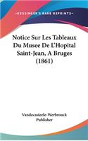 Notice Sur Les Tableaux Du Musee de L'Hopital Saint-Jean, a Bruges (1861)