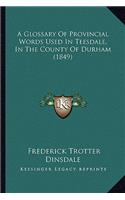 A Glossary of Provincial Words Used in Teesdale, in the County of Durham (1849)