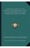 Practical Guide to the Climates and Weather of India, Ceylon and Burma and the Storms of Indian Seas (1889)