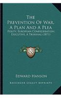 Prevention of War, a Plan and a Plea