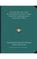 Letters On The True Relations Of Church And State To Schools And Colleges (1853)