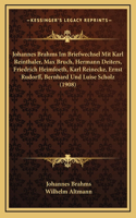 Johannes Brahms Im Briefwechsel Mit Karl Reinthaler, Max Bruch, Hermann Deiters, Friedrich Heimfoeth, Karl Reinecke, Ernst Rudorff, Bernhard Und Luise Scholz (1908)