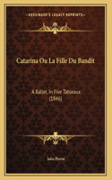 Catarina Ou La Fille Du Bandit