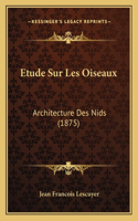 Etude Sur Les Oiseaux: Architecture Des Nids (1875)