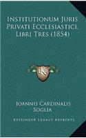 Institutionum Juris Privati Ecclesiastici, Libri Tres (1854): (Latin)