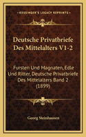 Deutsche Privatbriefe Des Mittelalters V1-2: Fursten Und Magnaten, Edle Und Ritter, Deutsche Privatbriefe Des Mittelalters Band 2 (1899)(German)