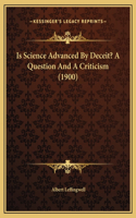 Is Science Advanced By Deceit? A Question And A Criticism (1900)