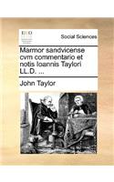 Marmor sandvicense cvm commentario et notis Ioannis Taylori LL.D. ...