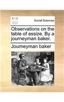 Observations on the Table of Assize. by a Journeyman Baker.