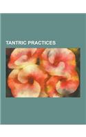 Tantric Practices: Kundalini, Prayer Wheel, the 36 Tattvas, Kaula, Chod, Mahamudra, Pointing-Out Instruction, Gankyil, Tantra Techniques,(English)