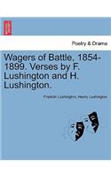 Wagers of Battle, 1854-1899. Verses by F. Lushington and H. Lushington.