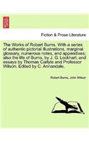 The Works of Robert Burns. with a Series of Authentic Pictorial Illustrations, Marginal Glossary, Numerous Notes, and Appendixes; Also the Life of Burns, by J. G. Lockhart; And Essays by Thomas Carlyle and Professor Wilson.. Vol. II