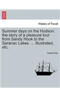 Summer Days on the Hudson: The Story of a Pleasure Tour from Sandy Hook to the Saranac Lakes. ... Illustrated, Etc.