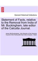 Statement of Facts, relative to the Removal from India of Mr. Buckingham, late editor of the Calcutta Journal.