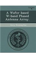 A Wafer Based W-Band Phased Antenna Array