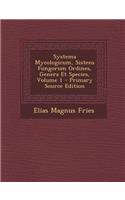 Systema Mycologicum, Sistens Fungorum Ordines, Genera Et Species, Volume 1