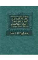 American Squab Culture; A Practical Work on Squab Culture Covering Every Phase of the Raising, Housing and Marketing of Squabs