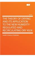 The Theory of Drying and Its Application to the New Humidity-Regulated and Recirculating Dry Kiln