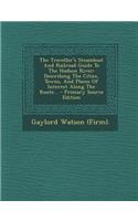 The Traveller's Steamboat and Railroad Guide to the Hudson River: Describing the Cities, Towns, and Places of Interest Along the Route...