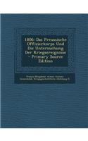 1806: Das Preussische Offizierkorps Und Die Untersuchung Der Kriegsereignisse: Das Preussische Offizierkorps Und Die Untersuchung Der Kriegsereignisse