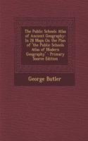 The Public Schools Atlas of Ancient Geography: In 28 Maps on the Plan of 'The Public Schools Atlas of Modern Geography'