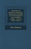 Geschichte Der Romischen Dichtung. I. Dichtung Der Republik. Zweite Durchgesehene Und Vermehrte Auflage. - Primary Source Edition