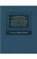 Earthquake-Proof Construction: A Discussion of the Effects of Earthquakes on Building Construction with Special Reference to Structures of Reinforced Concrete... - Primary Source Edition