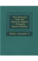 The Oriental Club and Hanover Square - Primary Source Edition