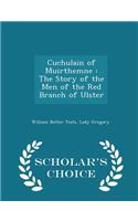 Cuchulain of Muirthemne: The Story of the Men of the Red Branch of Ulster - Scholar's Choice Edition