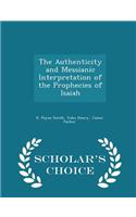 The Authenticity and Messianic Interpretation of the Prophecies of Isaiah - Scholar's Choice Edition