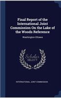 Final Report of the International Joint Commission On the Lake of the Woods Reference: Washington-Ottawa