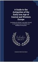 A Guide to the Antiquities of the Early Iron Age of Central and Western Europe: (Including the British Late-Keltic Period) in the Department of British and Mediæval Antiquities