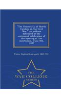 The University of North Carolina in the Civil War. an Address Delivered at the Centennial Celebration of the Opening of the Institution, June 5th, 1895 - War College Series
