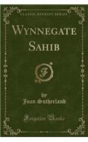 Wynnegate Sahib (Classic Reprint)