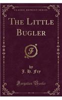 The Little Bugler (Classic Reprint)