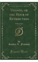 Vivonio, or the Hour of Retribution, Vol. 3 of 4: A Romance (Classic Reprint): A Romance (Classic Reprint)