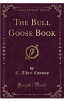 The Bull Goose Book (Classic Reprint)