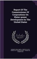 Report of the Commissioner of Corporations on Water-Power Development in the United States