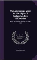 The Atonement View In The Light Of Certain Modern Difficulties