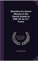 Narrative of a Secret Mission to the Danish Islands in 1808. Ed. by A.C. Fraser