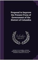 Proposal to Improve the Present Form of Government of the District of Columbia