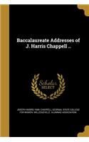 Baccalaureate Addresses of J. Harris Chappell ..