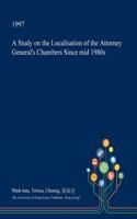 A Study on the Localisation of the Attorney General's Chambers Since Mid 1980s