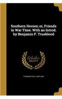 Southern Heroes; or, Friends in War Time. With an Introd. by Benjamin F. Trueblood