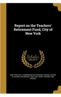 Report on the Teachers' Retirement Fund, City of New York