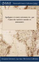 Apologues Et Contes Orientaux Etc.: Par L'Auter Des Varietees Morales Et Amusanates