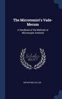 The Microtomist's Vade-Mecum: A Handbook of the Methods of Microscopic Anatomy